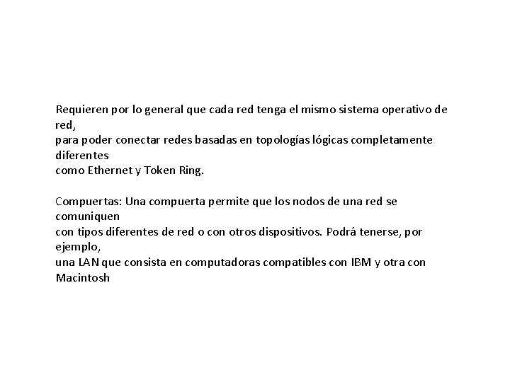 Requieren por lo general que cada red tenga el mismo sistema operativo de red,