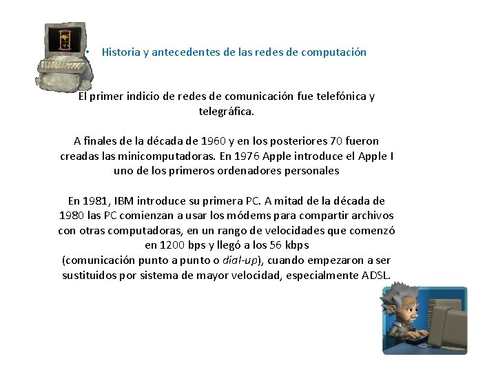  • Historia y antecedentes de las redes de computación El primer indicio de