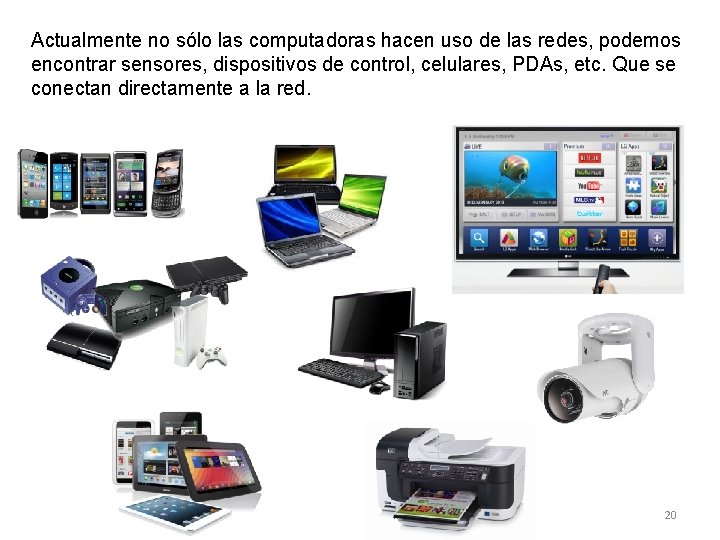 Actualmente no sólo las computadoras hacen uso de las redes, podemos encontrar sensores, dispositivos