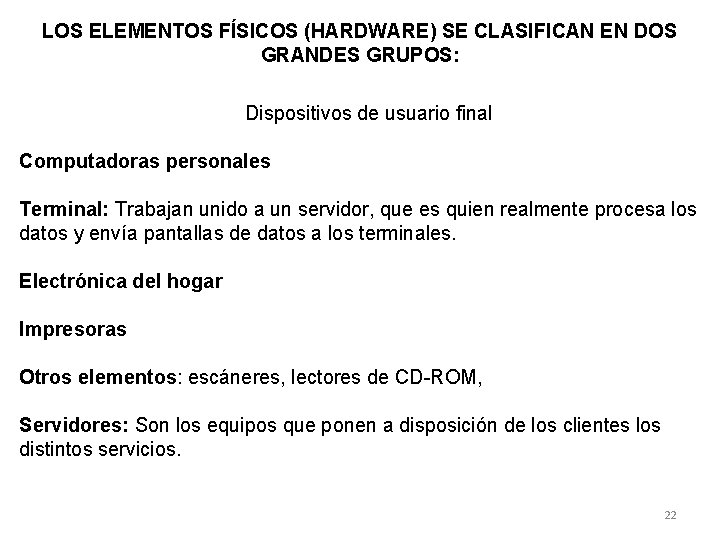 LOS ELEMENTOS FÍSICOS (HARDWARE) SE CLASIFICAN EN DOS GRANDES GRUPOS: Dispositivos de usuario final