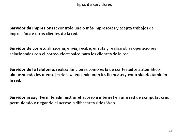 Tipos de servidores Servidor de impresiones: controla una o más impresoras y acepta trabajos