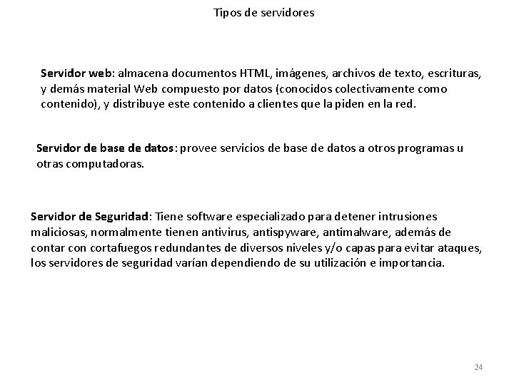 Tipos de servidores Servidor web: almacena documentos HTML, imágenes, archivos de texto, escrituras, y