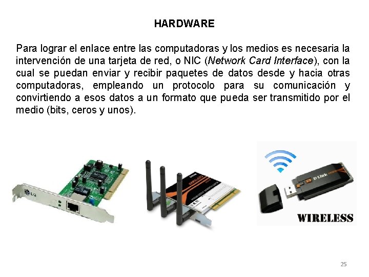 HARDWARE Para lograr el enlace entre las computadoras y los medios es necesaria la