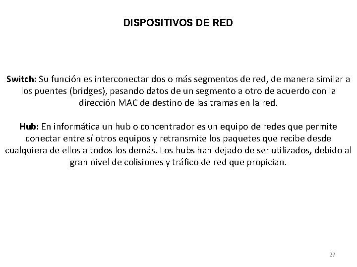 DISPOSITIVOS DE RED Switch: Su función es interconectar dos o más segmentos de red,