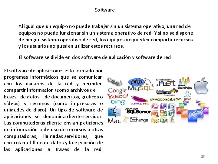 Software Al igual que un equipo no puede trabajar sin un sistema operativo, una