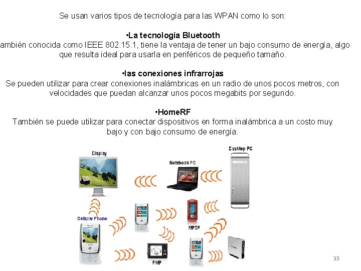 Se usan varios tipos de tecnología para las WPAN como lo son: • La
