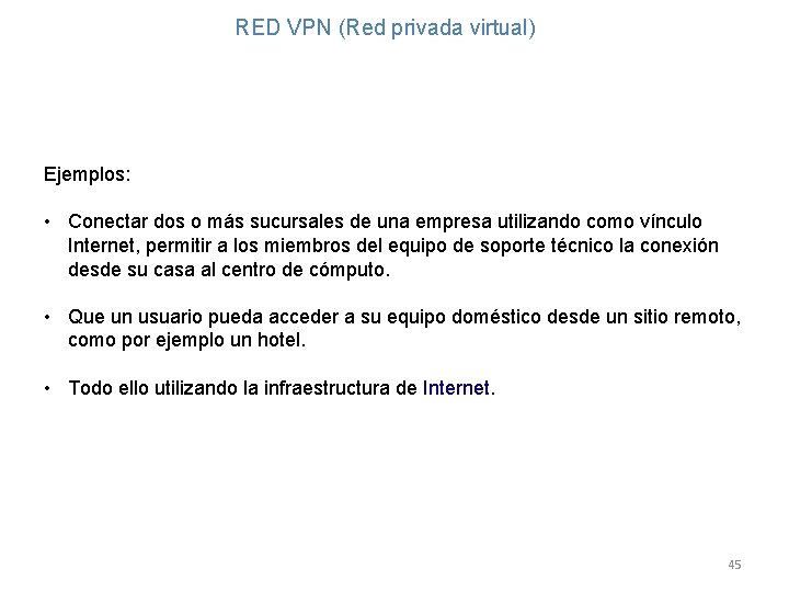 RED VPN (Red privada virtual) Ejemplos: • Conectar dos o más sucursales de una