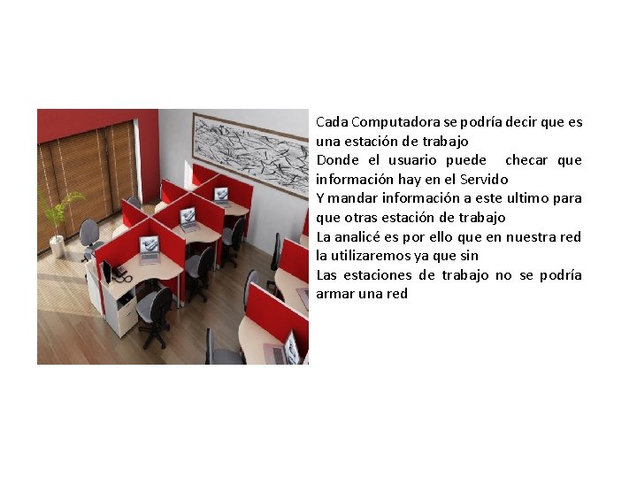 Cada Computadora se podría decir que es una estación de trabajo Donde el usuario