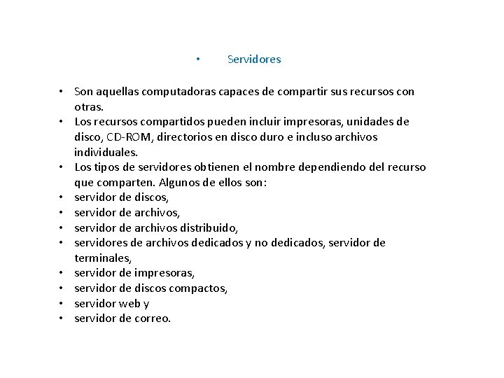  • Servidores • Son aquellas computadoras capaces de compartir sus recursos con otras.