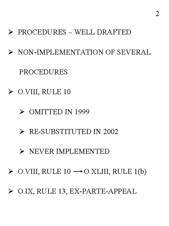 2 Ø PROCEDURES – WELL DRAFTED Ø NON-IMPLEMENTATION OF SEVERAL PROCEDURES Ø O. VIII,