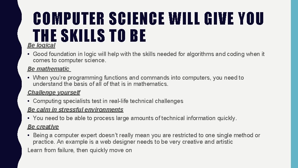 COMPUTER SCIENCE WILL GIVE YOU THE SKILLS TO BE Be logical • Good foundation