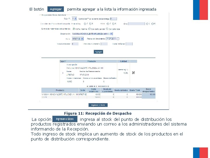 El botón permite agregar a la lista la información ingresada Figura 11: Recepción de