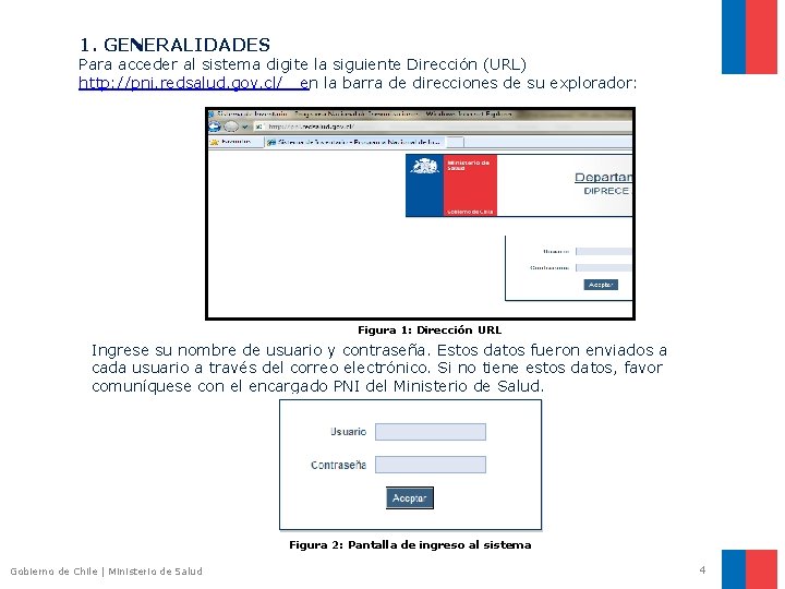 1. GENERALIDADES Para acceder al sistema digite la siguiente Dirección (URL) http: //pni. redsalud.