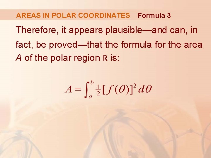 AREAS IN POLAR COORDINATES Formula 3 Therefore, it appears plausible—and can, in fact, be