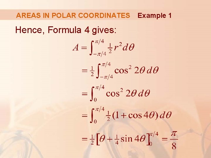 AREAS IN POLAR COORDINATES Hence, Formula 4 gives: Example 1 