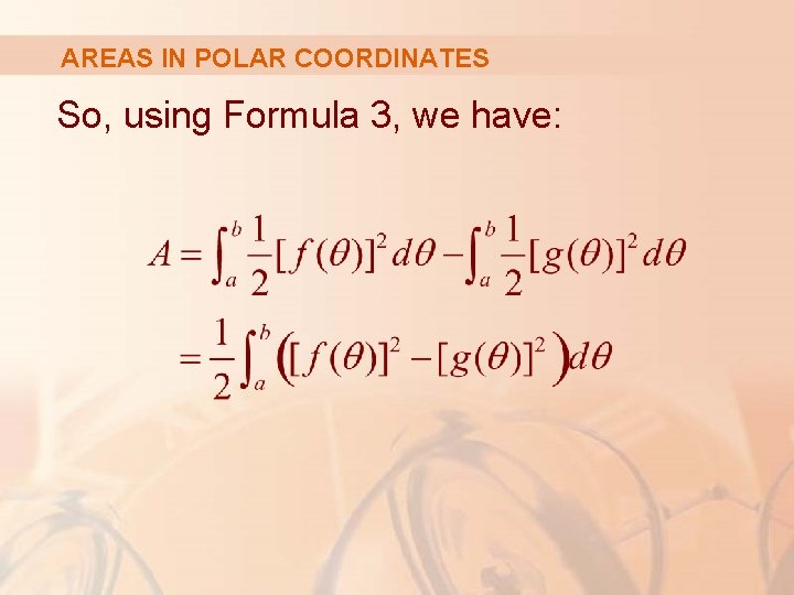 AREAS IN POLAR COORDINATES So, using Formula 3, we have: 