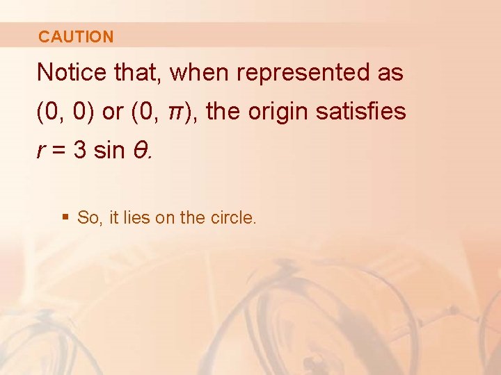 CAUTION Notice that, when represented as (0, 0) or (0, π), the origin satisfies