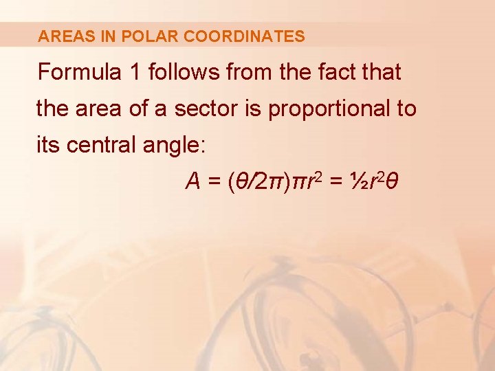 AREAS IN POLAR COORDINATES Formula 1 follows from the fact that the area of