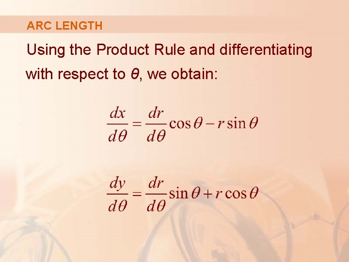 ARC LENGTH Using the Product Rule and differentiating with respect to θ, we obtain: