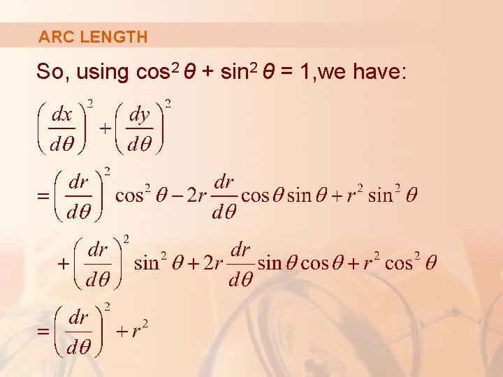ARC LENGTH So, using cos 2 θ + sin 2 θ = 1, we