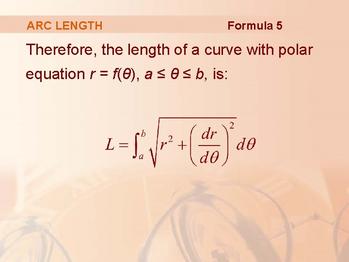 ARC LENGTH Formula 5 Therefore, the length of a curve with polar equation r