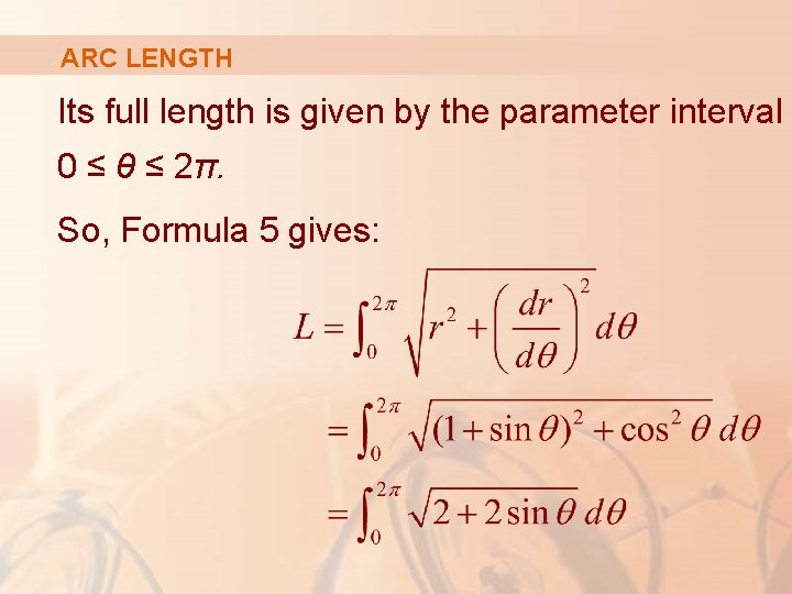 ARC LENGTH Its full length is given by the parameter interval 0 ≤ θ