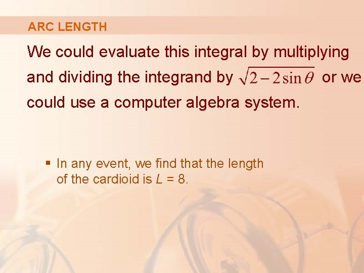 ARC LENGTH We could evaluate this integral by multiplying and dividing the integrand by