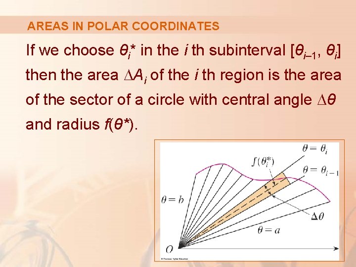 AREAS IN POLAR COORDINATES If we choose θi* in the i th subinterval [θi–