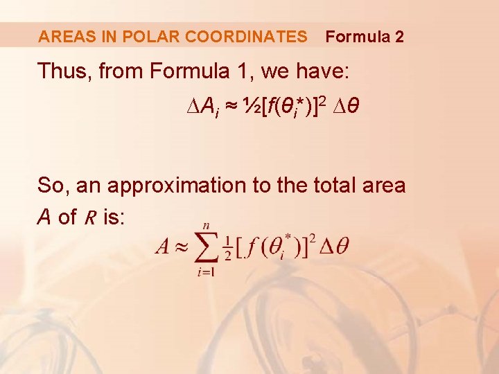 AREAS IN POLAR COORDINATES Formula 2 Thus, from Formula 1, we have: ∆Ai ≈