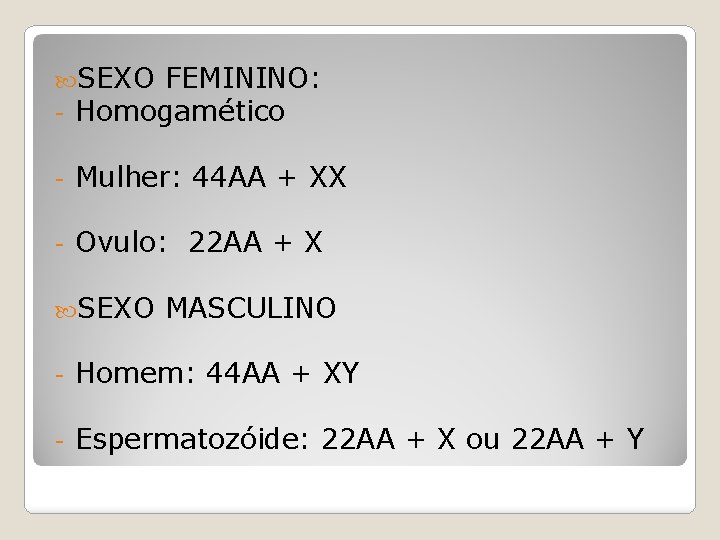  SEXO FEMININO: - Homogamético - Mulher: 44 AA + XX - Ovulo: 22