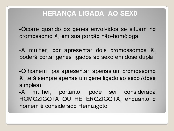HERANÇA LIGADA AO SEX 0 -Ocorre quando os genes envolvidos se situam no cromossomo