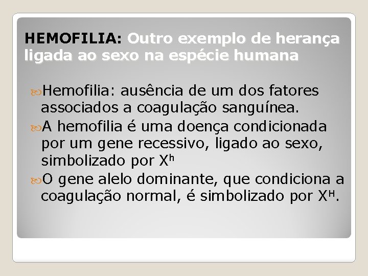 HEMOFILIA: Outro exemplo de herança ligada ao sexo na espécie humana Hemofilia: ausência de