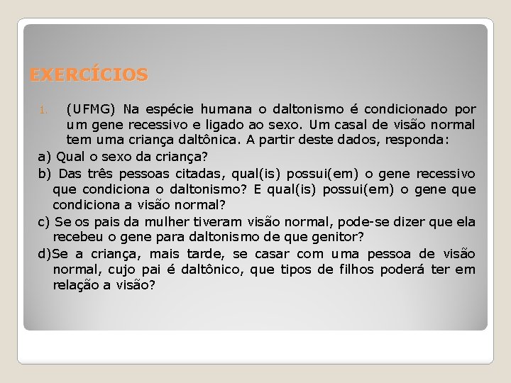 EXERCÍCIOS (UFMG) Na espécie humana o daltonismo é condicionado por um gene recessivo e