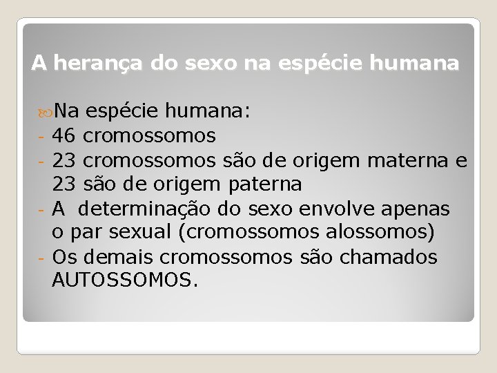 A herança do sexo na espécie humana Na - espécie humana: 46 cromossomos 23
