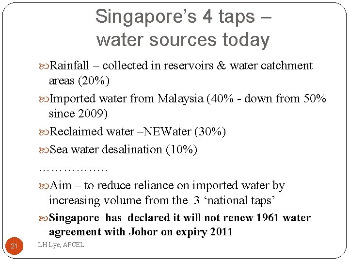 Singapore’s 4 taps – water sources today Rainfall – collected in reservoirs & water