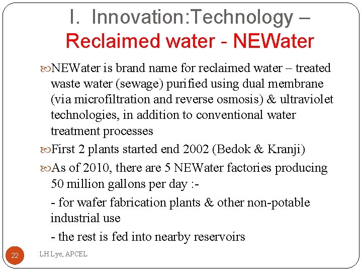 I. Innovation: Technology – Reclaimed water - NEWater is brand name for reclaimed water