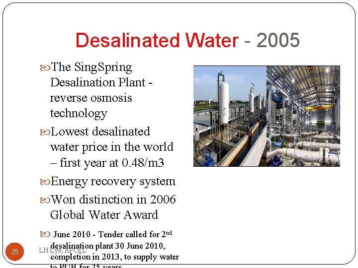 Desalinated Water - 2005 The Sing. Spring Desalination Plant - reverse osmosis technology Lowest