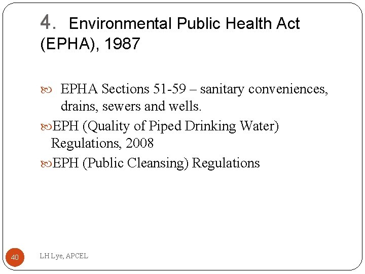 4. Environmental Public Health Act (EPHA), 1987 EPHA Sections 51 -59 – sanitary conveniences,