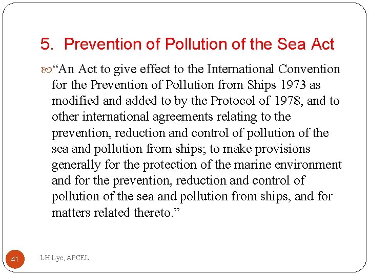 5. Prevention of Pollution of the Sea Act “An Act to give effect to