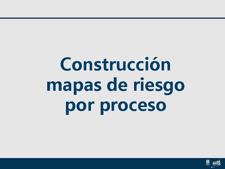 Construcción mapas de riesgo por proceso Construcción mapas de riesgo por proceso