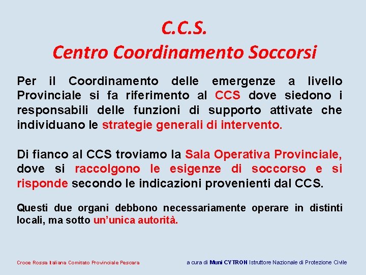C. C. S. Centro Coordinamento Soccorsi Per il Coordinamento delle emergenze a livello Provinciale C. C. S. Centro Coordinamento Soccorsi Per il Coordinamento delle emergenze a livello Provinciale