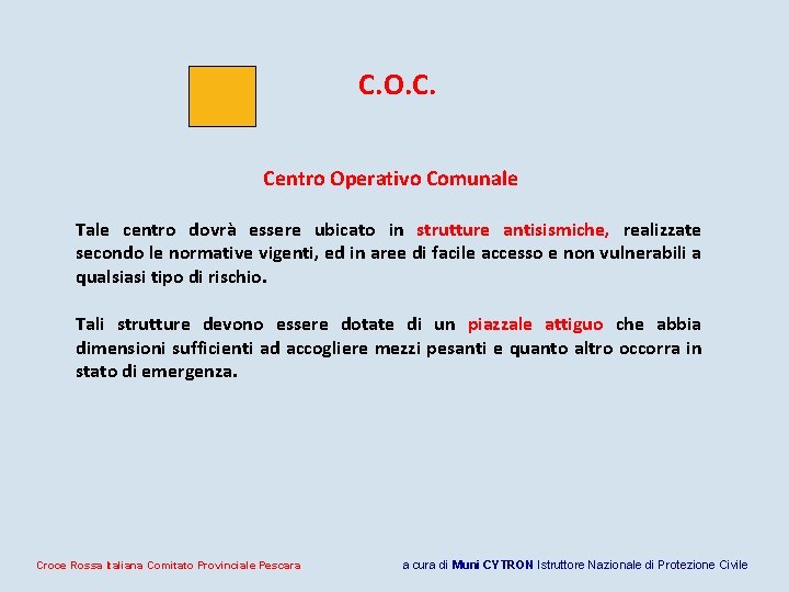 C. O. C. Centro Operativo Comunale Tale centro dovrà essere ubicato in strutture antisismiche, C. O. C. Centro Operativo Comunale Tale centro dovrà essere ubicato in strutture antisismiche,