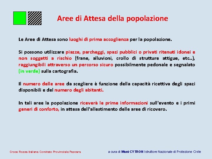 Aree di Attesa della popolazione Le Aree di Attesa sono luoghi di prima accoglienza Aree di Attesa della popolazione Le Aree di Attesa sono luoghi di prima accoglienza