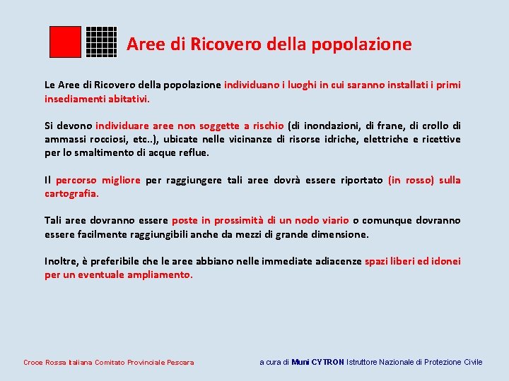 Aree di Ricovero della popolazione Le Aree di Ricovero della popolazione individuano i luoghi Aree di Ricovero della popolazione Le Aree di Ricovero della popolazione individuano i luoghi