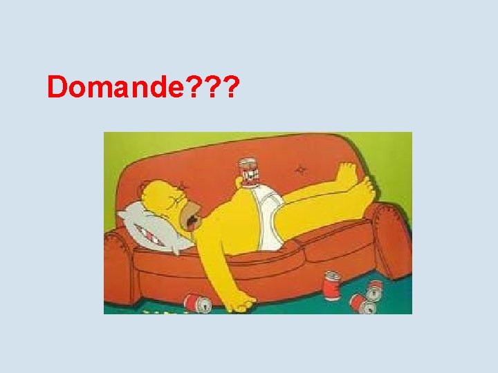 Domande? ? ? Domande? ? ?