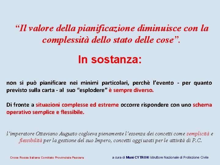 “Il valore della pianificazione diminuisce con la complessità dello stato delle cose”. In sostanza: “Il valore della pianificazione diminuisce con la complessità dello stato delle cose”. In sostanza: