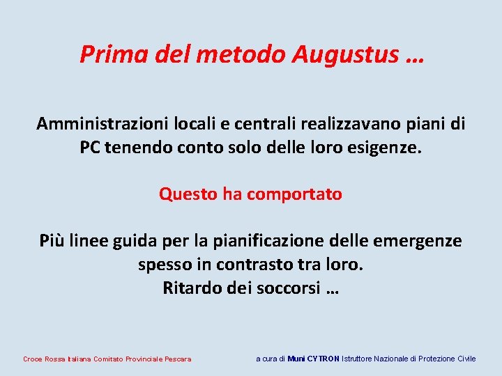 Prima del metodo Augustus … Amministrazioni locali e centrali realizzavano piani di PC tenendo Prima del metodo Augustus … Amministrazioni locali e centrali realizzavano piani di PC tenendo