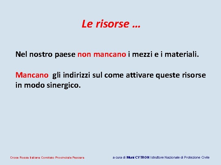 Le risorse … Nel nostro paese non mancano i mezzi e i materiali. Mancano Le risorse … Nel nostro paese non mancano i mezzi e i materiali. Mancano