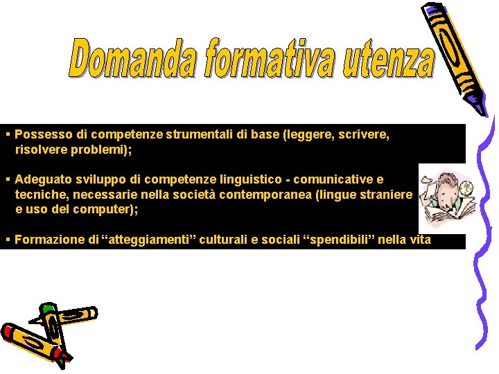 § Possesso di competenze strumentali di base (leggere, scrivere, risolvere problemi); § Adeguato sviluppo