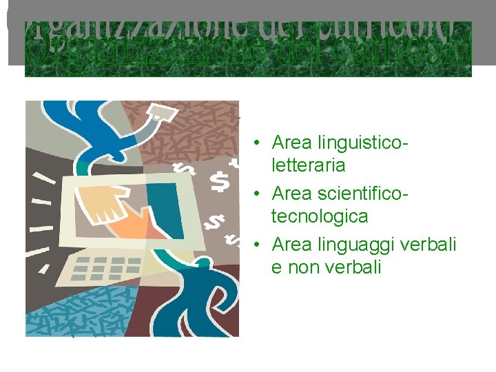  • Area linguisticoletteraria • Area scientificotecnologica • Area linguaggi verbali e non verbali